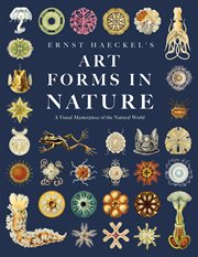 Ernst Haeckel's Art Forms in Nature : a visual masterpiece of the natural world cover image