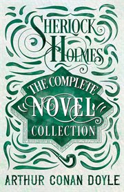 Sherlock holmes: the complete novel collection : The Complete Novel Collection cover image