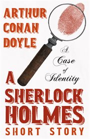 A case of identity: a sherlock holmes short story : A Sherlock Holmes Short Story cover image