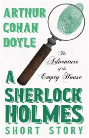 The adventure of the empty house: a sherlock holmes short story : A Sherlock Holmes Short Story cover image
