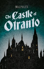 The castle of Otranto : a gothic story ; and, the mysterious mother : a tragedy cover image
