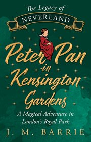 The Legacy of Neverland - Peter Pan in Kensington Gardens : Peter Pan in Kensington Gardens cover image