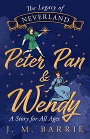 The Legacy of Neverland - Peter Pan and Wendy : Peter Pan and Wendy cover image