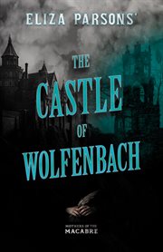 The Castle of Wolfenbach : Mothers of the Macabre cover image