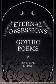 Eternal obsessions : gothic poems of love, life & loss cover image