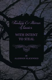 With Intent to Steal : A Short Story (Fantasy and Horror Classics) cover image