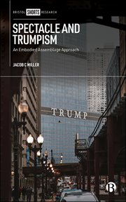 Spectacle and Trumpism : An Embodied Assemblage Approach cover image
