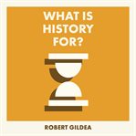 What Is History For? cover image