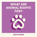 What Are Animal Rights For? cover image