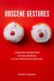 Obscene Gestures : Counter-Narratives ofSex and Race in the Twentieth Century cover image