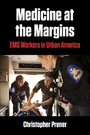 MEDICINE AT THE MARGINS : ems workers in urban america cover image