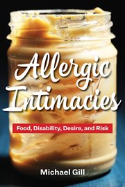 Allergic intimacies : food, disability, desire, and risk cover image