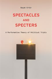 SPECTACLES AND SPECTERS : a performative theory of political trials cover image