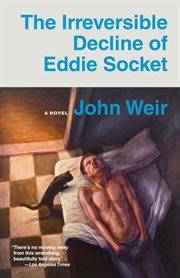 The irreversible decline of Eddie Socket : a novel cover image