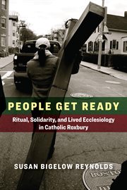 People get ready : ritual, solidarity, and lived ecclesiology in Catholic Roxbury cover image