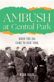 Ambush at central park : When the IRA Came to New York cover image