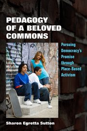 Pedagogy of a Beloved Commons : Pursuing Democracy's Promise through Place-Based Activism cover image