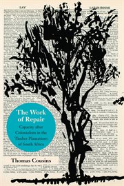 The Work of Repair : Capacity after Colonialism in the Timber Plantations of South Africa cover image