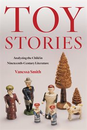Toy Stories : Analyzing the Child in Nineteenth-Century Literature cover image