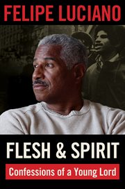 Flesh and Spirit : Confessions of a Young Lord cover image