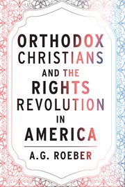 Orthodox Christians and the Rights Revolution in America : Orthodox Christianity and Contemporary Thought cover image
