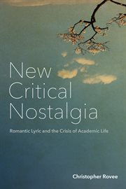 New Critical Nostalgia : Romantic Lyric and the Crisis of Academic Life. Lit Z FUP cover image