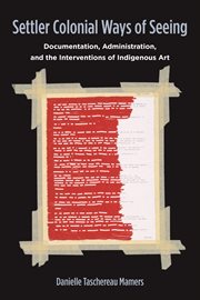Settler Colonial Ways of Seeing : Documentation, Administration, and the Interventions of Indigenous Art cover image