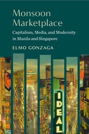 Monsoon Marketplace : Capitalism, Media, and Modernity in Manila and Singapore cover image