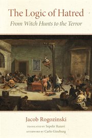 The Logic of Hatred : From Witch Hunts to the Terror cover image