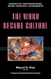 The Word Became Culture : Disruptive Cartographers: Doing Theology Latinamente cover image