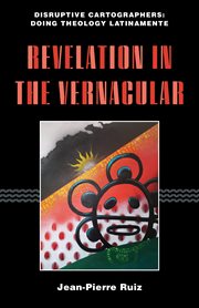 Revelation in the Vernacular : Disruptive Cartographers: Doing Theology Latinamente cover image