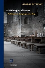 A Philosophy of Prayer : Nothingness, Language, and Hope. Perspectives in Continental Philosophy cover image