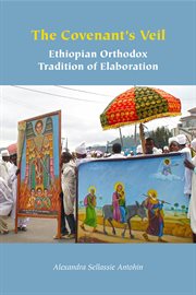 The Covenant's Veil : Ethiopian Orthodox Tradition of Elaboration cover image