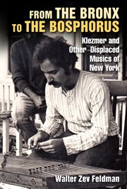 From the Bronx to the Bosphorus : Klezmer And Other Displaced Musics Of New York cover image
