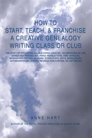 How to start, teach, & franchise a creative genealogy writing class or club cover image