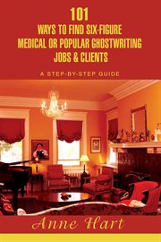 101 ways to find six-figure medical or popular ghostwriting jobs & clients. A Step-By-Step Guide cover image