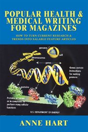 Popular health & medical writing for magazines : how to turn current research & trends into salable feature articles cover image