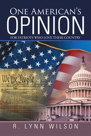One american's opinion. For Patriots Who Love Their Country cover image