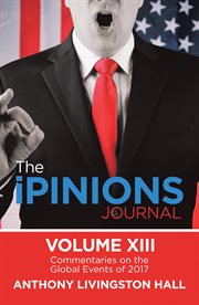 The ipinions journal volume xiii. Commentaries on the Global Events of 2017 cover image