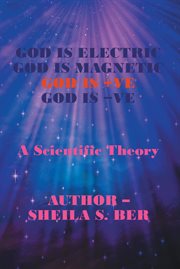 God is electric god is magnetic god is +ve god is -ve. A Scientific Theory cover image