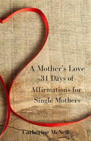 A mother's love. 31 Days of Affirmations for Single Mothers cover image