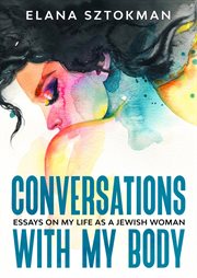 Conversations with my body. Essays on my life as a Jewish Woman cover image