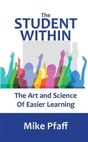 The student within. The Art and Science of Easier Learning cover image