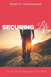 Securing life : the enduring message of the Bible cover image