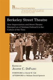 Berkeley Street Theatre : how improvisation and street theater emerged as a Christian outreach to the culture of the time cover image