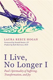 I live, no longer I : Paul's spirituality of suffering, transformation, and joy cover image