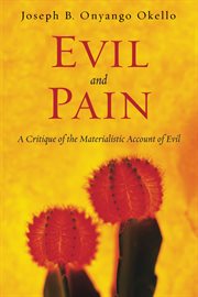 Evil and pain : a critique of the materialistic account of evil cover image