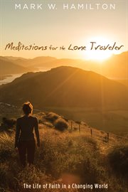 Meditations for the lone traveler : the life of faith in a changing world cover image