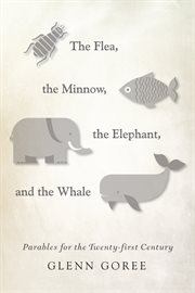 The flea, the minnow, the elephant, and the whale : parables for the twenty-first century cover image