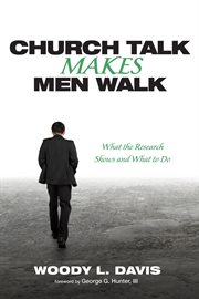 Church talk makes men walk : what the research shows and what to do cover image